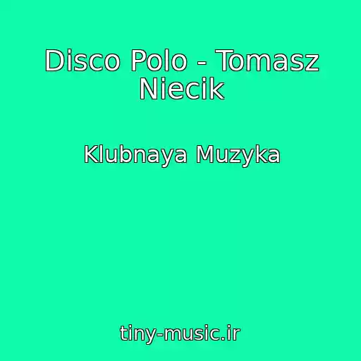 کاور آهنگ Disco Polo - Tomasz Niecik از Klubnaya Muzyka