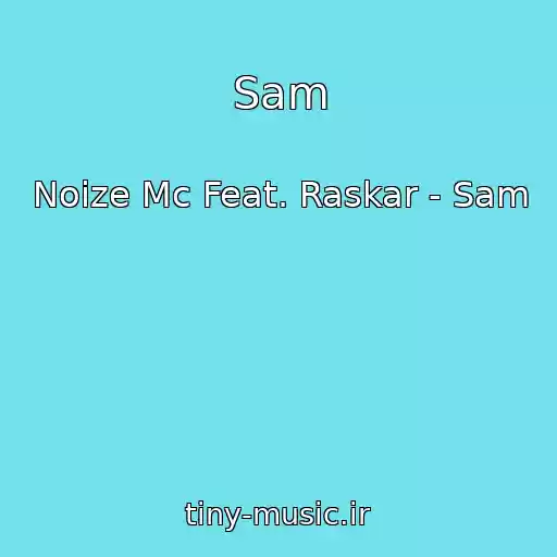 کاور آهنگ Sam از Noize Mc Feat. Raskar - Sam