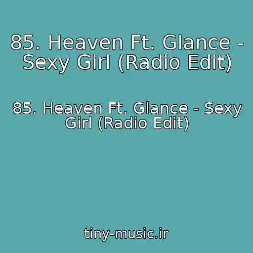 کاور آهنگ 85. Heaven Ft. Glance - Sexy Girl (Radio Edit) از 85. Heaven Ft. Glance - Sexy Girl (Radio Edit)