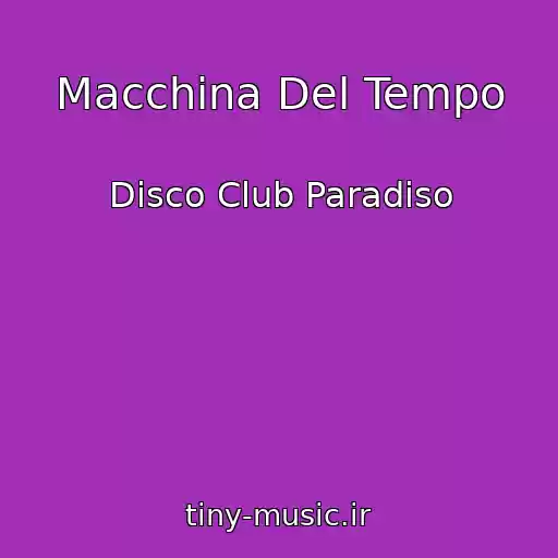 کاور آهنگ Macchina Del Tempo از Disco Club Paradiso