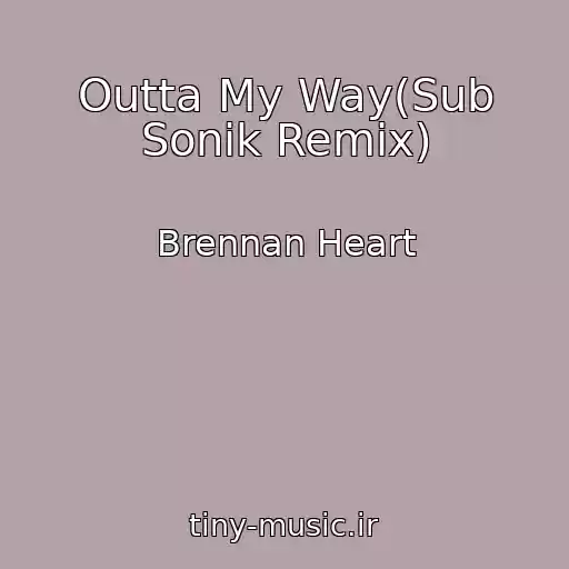کاور آهنگ Outta My Way(Sub Sonik Remix) از Brennan Heart