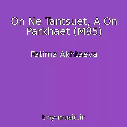 کاور آهنگ On Ne Tantsuet, A On Parkhaet (M95) از Fatima Akhtaeva