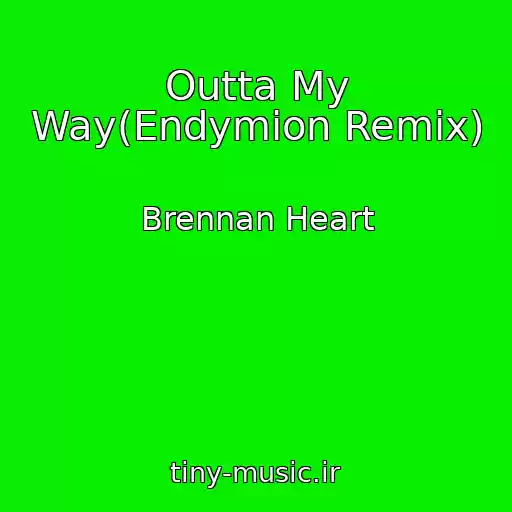 کاور آهنگ Outta My Way(Endymion Remix) از Brennan Heart