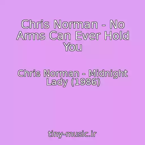 کاور آهنگ Chris Norman - No Arms Can Ever Hold You از Chris Norman - Midnight Lady (1986)