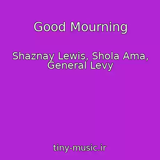 کاور آهنگ Good Mourning از Shaznay Lewis, Shola Ama, General Levy