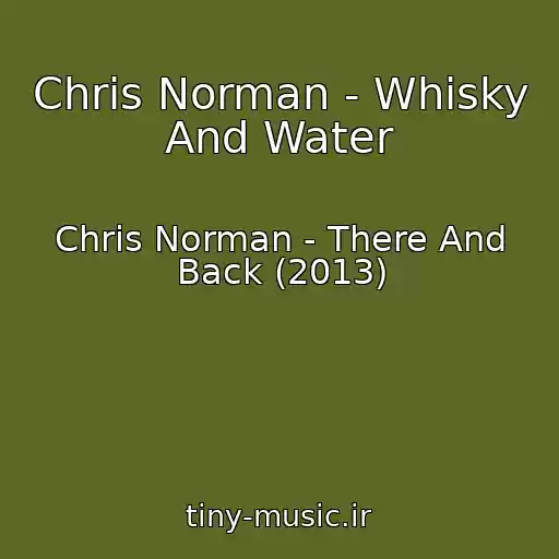 کاور آهنگ Chris Norman - Whisky And Water از Chris Norman - There And Back (2013)