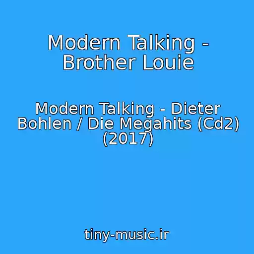 کاور آهنگ Modern Talking - Brother Louie از Modern Talking - Dieter Bohlen / Die Megahits (Cd2) (2017)