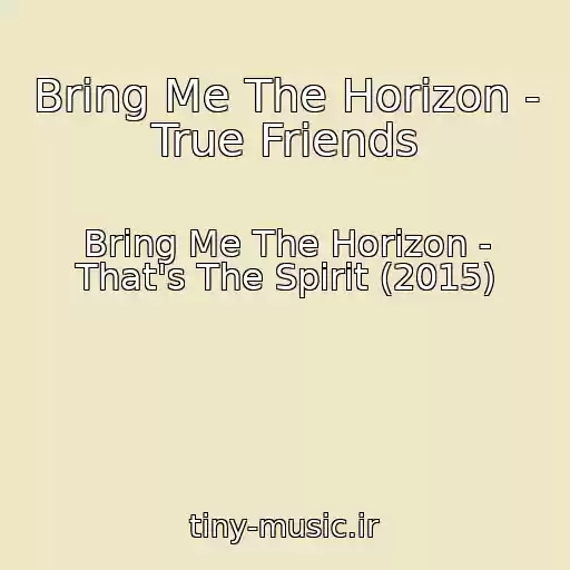 کاور آهنگ Bring Me The Horizon - True Friends از Bring Me The Horizon - That's The Spirit (2015)