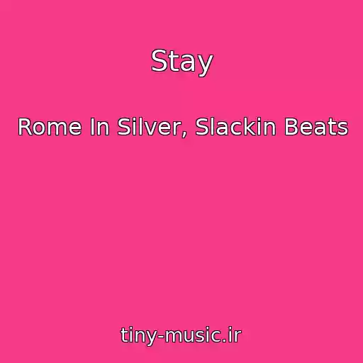 کاور آهنگ Stay از Rome In Silver, Slackin Beats