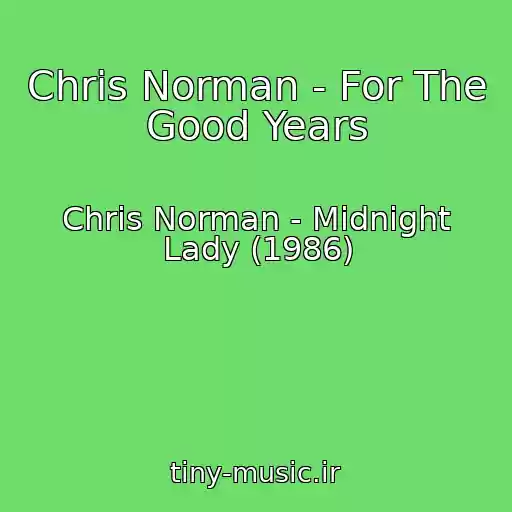 کاور آهنگ Chris Norman - For The Good Years از Chris Norman - Midnight Lady (1986)