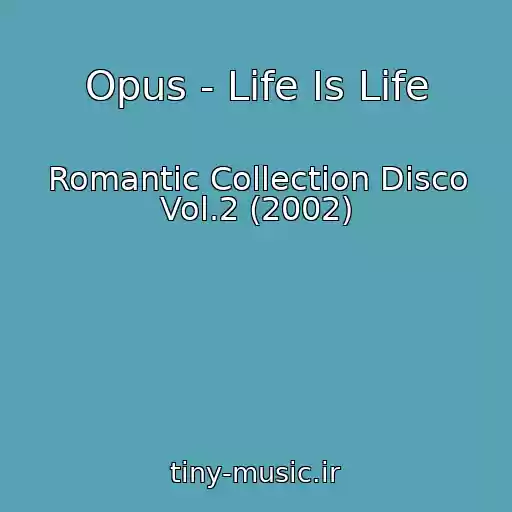 کاور آهنگ Opus - Life Is Life از Romantic Collection Disco Vol.2 (2002)