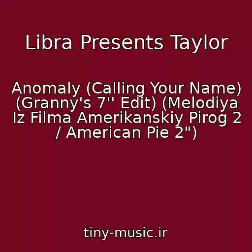 کاور آهنگ Libra Presents Taylor از Anomaly (Calling Your Name) (Granny's 7'' Edit) (Melodiya Iz Filma Amerikanskiy Pirog 2 / American Pie 2")