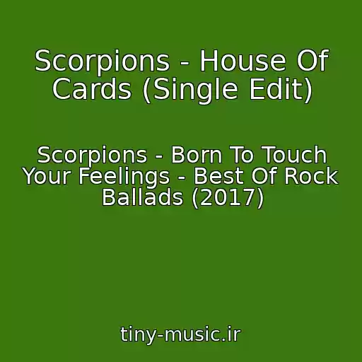 کاور آهنگ Scorpions - House Of Cards (Single Edit) از Scorpions - Born To Touch Your Feelings - Best Of Rock Ballads (2017)