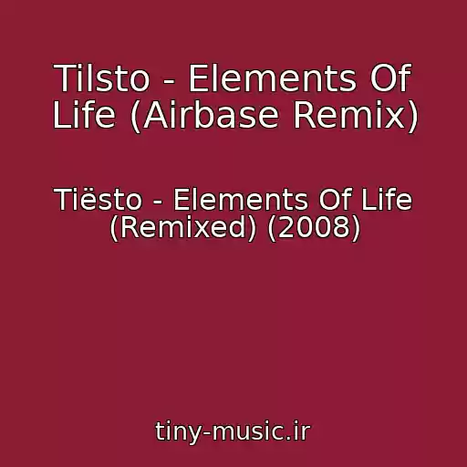 کاور آهنگ Tilsto - Elements Of Life (Airbase Remix) از Tiësto - Elements Of Life (Remixed) (2008)
