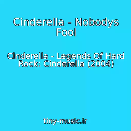 کاور آهنگ Cinderella - Nobodys Fool از Cinderella - Legends Of Hard Rock: Cinderella (2004)