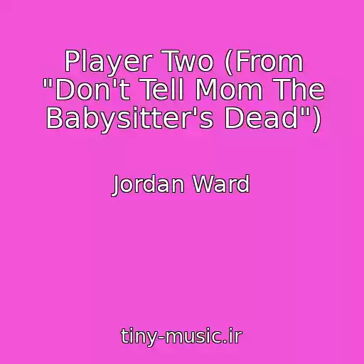 کاور آهنگ Player Two (From "Don't Tell Mom The Babysitter's Dead") از Jordan Ward