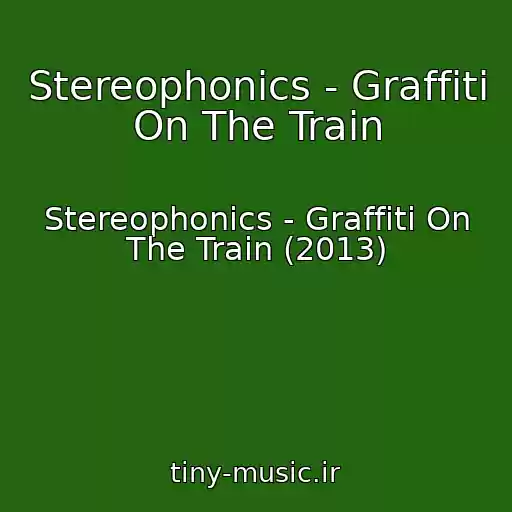 کاور آهنگ Stereophonics - Graffiti On The Train از Stereophonics - Graffiti On The Train (2013)