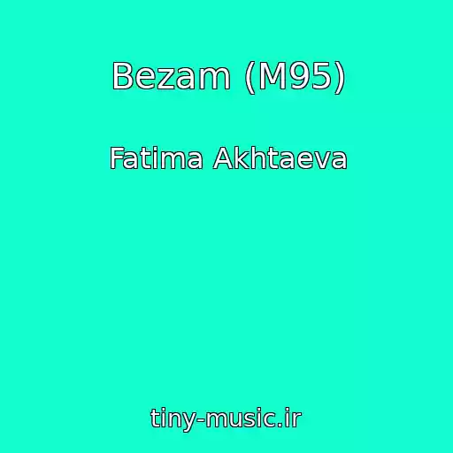 کاور آهنگ Bezam (M95) از Fatima Akhtaeva