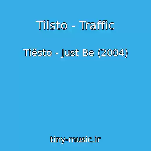 کاور آهنگ Tilsto - Traffic از Tiësto - Just Be (2004)