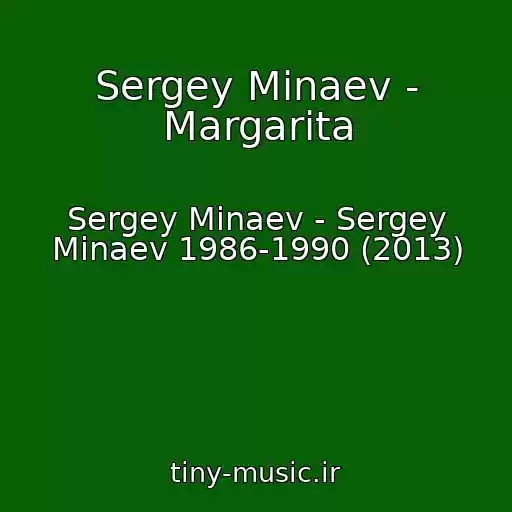 کاور آهنگ Sergey Minaev - Margarita از Sergey Minaev - Sergey Minaev 1986-1990 (2013)