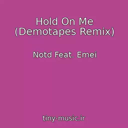کاور آهنگ Hold On Me (Demotapes Remix) از Notd Feat. Emei