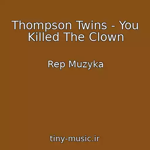 کاور آهنگ Thompson Twins - You Killed The Clown از Rep Muzyka