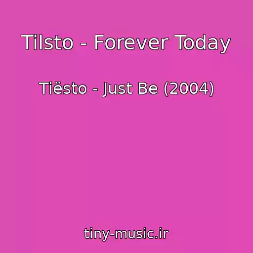 کاور آهنگ Tilsto - Forever Today از Tiësto - Just Be (2004)
