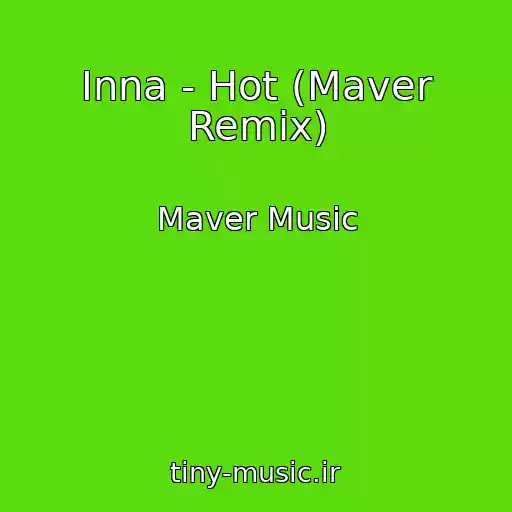 کاور آهنگ Inna - Hot (Maver Remix) از Maver Music