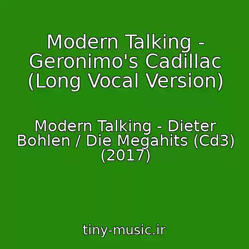 کاور آهنگ Modern Talking - Geronimo's Cadillac (Long Vocal Version) از Modern Talking - Dieter Bohlen / Die Megahits (Cd3) (2017)