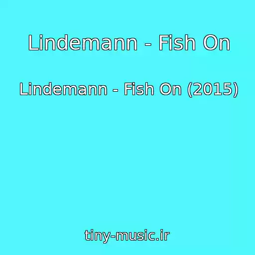 کاور آهنگ Lindemann - Fish On از Lindemann - Fish On (2015)