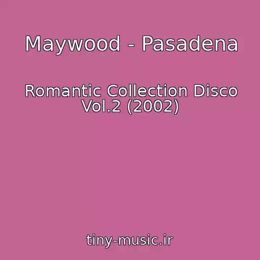 کاور آهنگ Maywood - Pasadena از Romantic Collection Disco Vol.2 (2002)