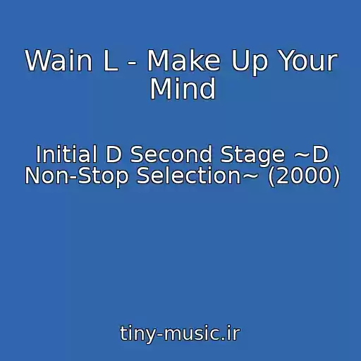 کاور آهنگ Wain L - Make Up Your Mind از Initial D Second Stage ~D Non-Stop Selection~ (2000)