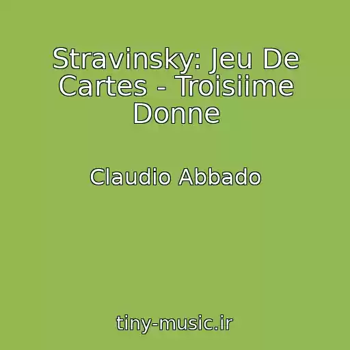 کاور آهنگ Stravinsky: Jeu De Cartes - Troisiime Donne از Claudio Abbado