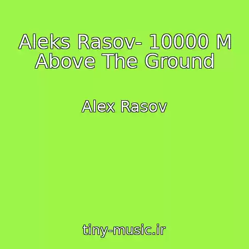 کاور آهنگ Aleks Rasov- 10000 M Above The Ground از Alex Rasov