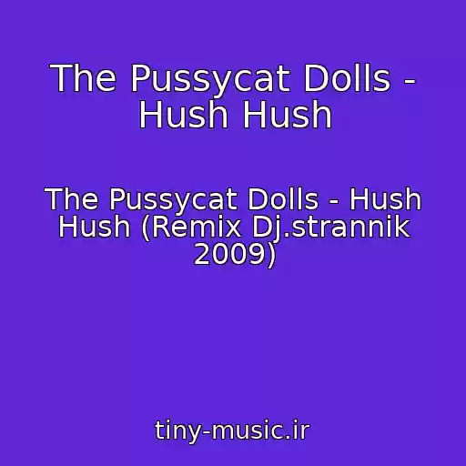 کاور آهنگ The Pussycat Dolls - Hush Hush از The Pussycat Dolls - Hush Hush (Remix Dj.strannik 2009)