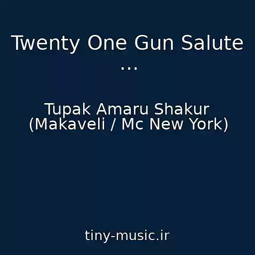 کاور آهنگ Twenty One Gun Salute ... از Tupak Amaru Shakur (Makaveli / Mc New York)