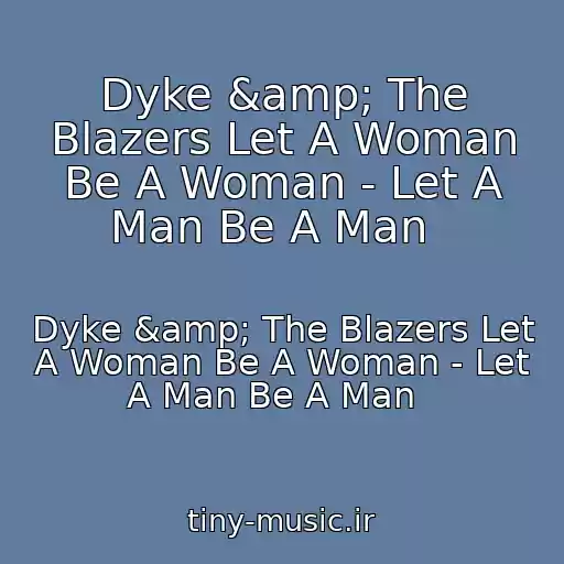کاور آهنگ Dyke &amp; The Blazers Let A Woman Be A Woman - Let A Man Be A Man   از Dyke &amp; The Blazers Let A Woman Be A Woman - Let A Man Be A Man  
