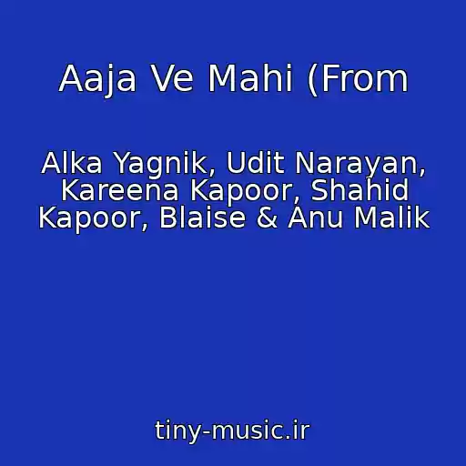 کاور آهنگ Aaja Ve Mahi (From از Alka Yagnik, Udit Narayan, Kareena Kapoor, Shahid Kapoor, Blaise & Anu Malik