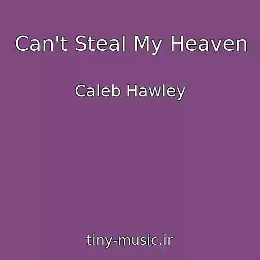 کاور آهنگ Can't Steal My Heaven از Caleb Hawley