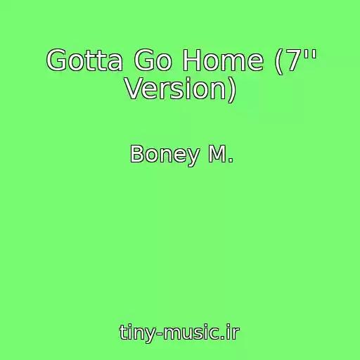 کاور آهنگ Gotta Go Home (7'' Version) از Boney M.
