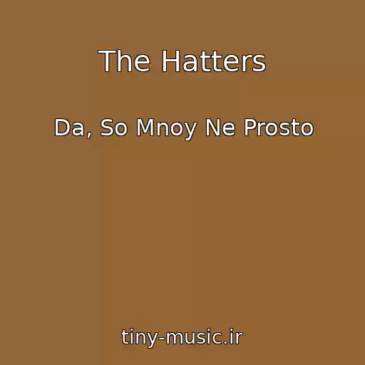کاور آهنگ The Hatters از Da, So Mnoy Ne Prosto