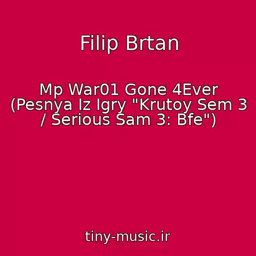 کاور آهنگ Filip Brtan از Mp War01 Gone 4Ever (Pesnya Iz Igry "Krutoy Sem 3 / Serious Sam 3: Bfe")