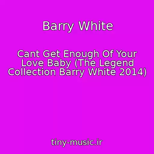 کاور آهنگ Barry White از Cant Get Enough Of Your Love Baby (The Legend Collection Barry White 2014)
