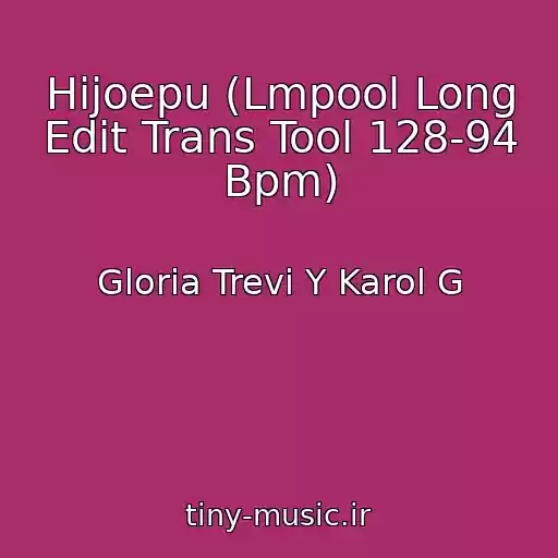کاور آهنگ Hijoepu (Lmpool Long Edit Trans Tool 128-94 Bpm) از Gloria Trevi Y Karol G