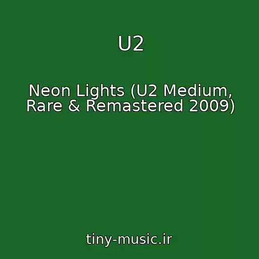کاور آهنگ U2 از Neon Lights (U2 Medium, Rare & Remastered 2009)