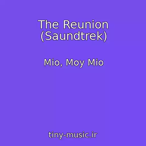 کاور آهنگ The Reunion (Saundtrek) از Mio, Moy Mio