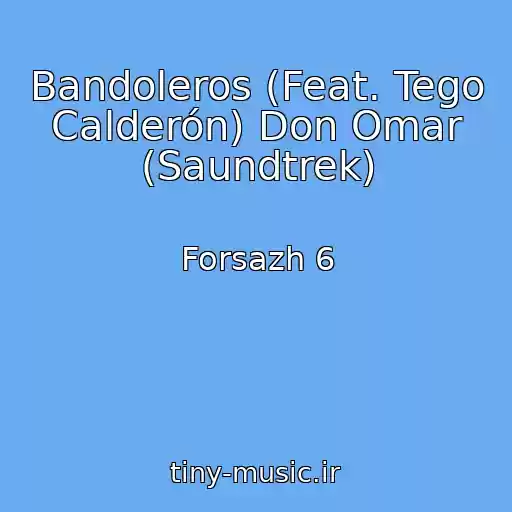 کاور آهنگ Bandoleros (Feat. Tego Calderón) Don Omar (Saundtrek) از Forsazh 6