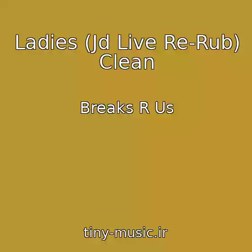 کاور آهنگ Ladies (Jd Live Re-Rub) Clean از Breaks R Us