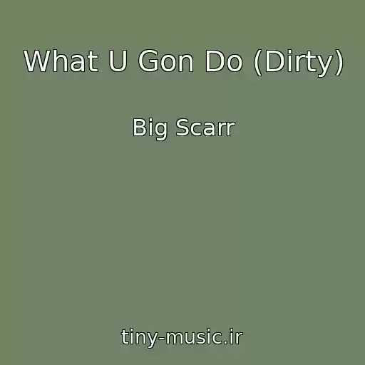 کاور آهنگ What U Gon Do (Dirty) از Big Scarr
