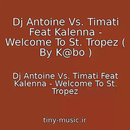 کاور آهنگ Dj Antoine Vs. Timati Feat Kalenna - Welcome To St. Tropez ( By K@bo ) از Dj Antoine Vs. Timati Feat Kalenna - Welcome To St. Tropez